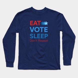 Eat Vote Sleep Don't Repeat Long Sleeve T-Shirt